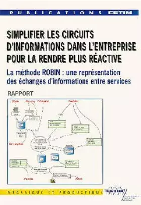 Couverture du produit · SIMPLIFIER LES CIRCUITS D'INFORMATIONS DANS L'ENTREPRISE POUR LA  RENDRE PLUS REACTIVE   LA METHODE ROBIN . UNE REPRESENTATION 