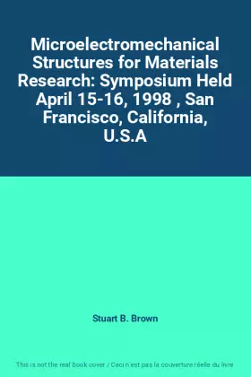 Couverture du produit · Microelectromechanical Structures for Materials Research: Symposium Held April 15-16, 1998 , San Francisco, California, U.S.A