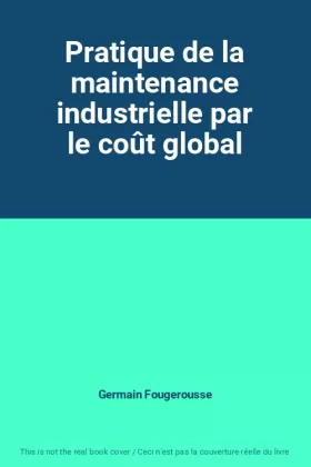 Couverture du produit · Pratique de la maintenance industrielle par le coût global