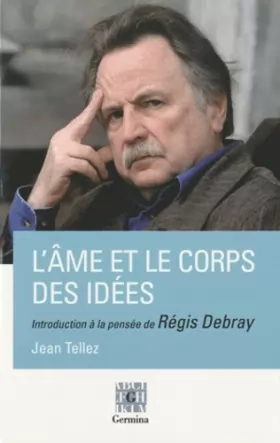 Couverture du produit · L'âme et le corps des idées : Introduction à la pensée de Régis Debray