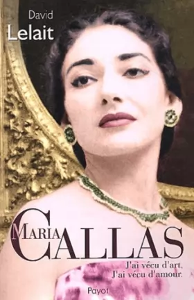 Couverture du produit · Maria Callas : J'ai vécu d'art, j'ai vécu d'amour
