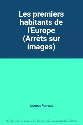 Couverture du produit · Les premiers habitants de l'Europe (Arrêts sur images)