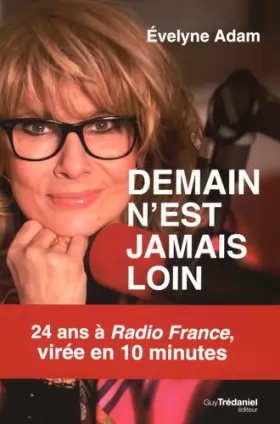 Couverture du produit · Demain n'est jamais loin... : 24 ans à Radio France, virée en 10 minutes