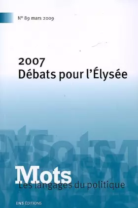 Couverture du produit · Mots, N° 89 : Les langages du politique : 2007 : débats pour l'Elysée