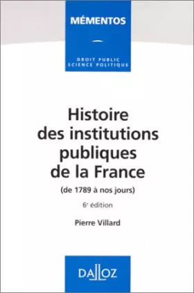 Couverture du produit · HISTOIRE DES INSTITUTIONS PUBLIQUES DE LA FRANCE. De 1789 à nos jours, 6ème édition