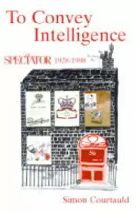 Couverture du produit · To Convey Intelligence: The Spectator, 1928-1998