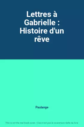 Couverture du produit · Lettres à Gabrielle : Histoire d'un rêve
