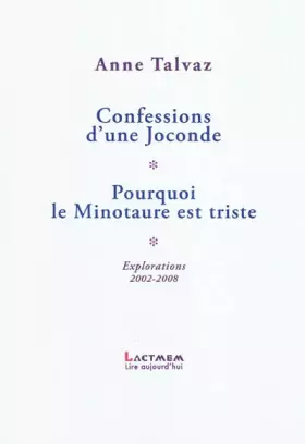Couverture du produit · Confessions d'une Joconde / Pourquoi le Minotaure est triste: Explorations 2002-2008