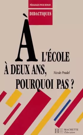 Couverture du produit · A l'école à deux ans, pourquoi pas ?