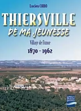 Couverture du produit · Thiersville de ma jeunesse (1870-1962)