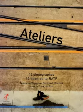 Couverture du produit · Ateliers. 12 photographes, 12 sites de la RATP