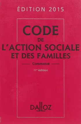 Couverture du produit · Code de l'action sociale et des familles 2015, commenté - 11e éd.