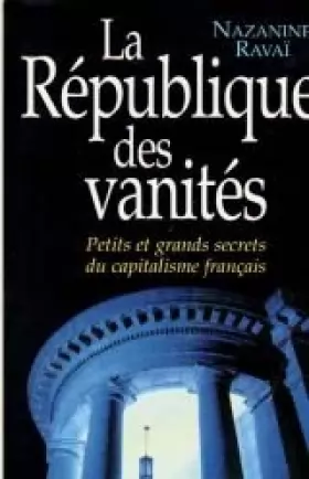 Couverture du produit · La République des vanités : Petits et grands secrets du capitalisme français