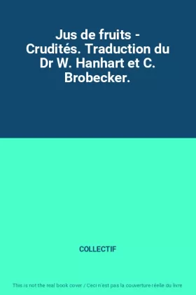 Couverture du produit · Jus de fruits - Crudités. Traduction du Dr W. Hanhart et C. Brobecker.