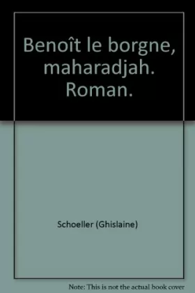 Couverture du produit · Benoît le borgne, maharadjah. Roman.