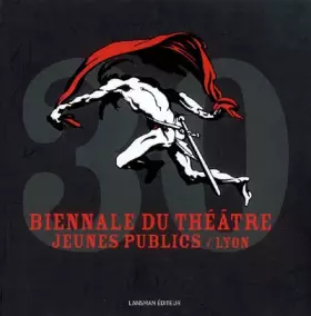 Couverture du produit · Biennale du Théâtre Jeunes Publics / Lyon : 30 ans