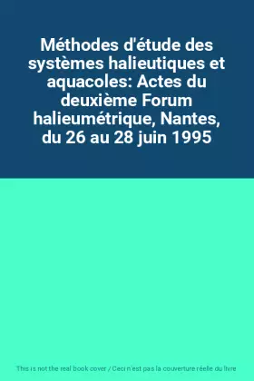 Couverture du produit · Méthodes d'étude des systèmes halieutiques et aquacoles: Actes du deuxième Forum halieumétrique, Nantes, du 26 au 28 juin 1995