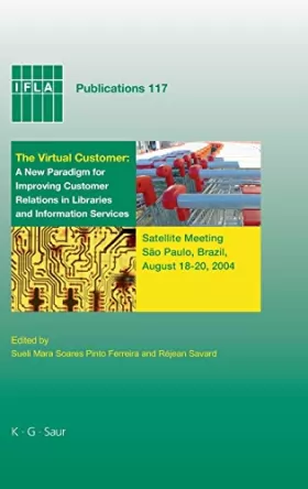 Couverture du produit · IFLA 117: The Virtual Customer: A New Paradigm for Improving Customer Relations in Libraries and Information Services (IFLA Pub
