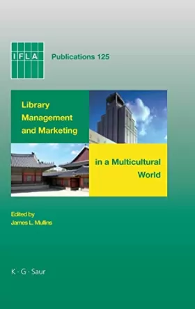Couverture du produit · Library Management and Marketing in a Multicultural World: Proceedings of the 2006 Ifla Management and Marketing Section's Conf