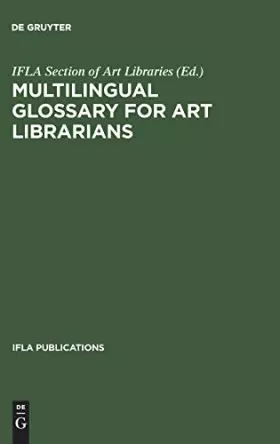 Couverture du produit · Multilingual Glossary for Art Librarians: English With Indexes in Dutch, French, German, Italian, Spanish, and Swedish