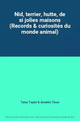 Couverture du produit · Nid, terrier, hutte, de si jolies maisons (Records & curiosités du monde animal)