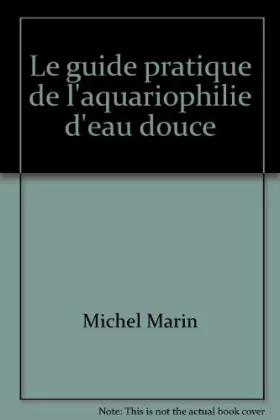 Couverture du produit · Le guide pratique de l'aquariophilie d'eau douce