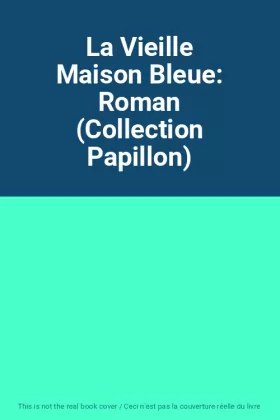 Couverture du produit · La Vieille Maison Bleue: Roman (Collection Papillon)