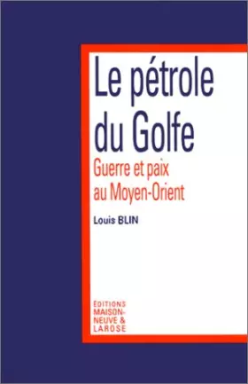 Couverture du produit · Le pétrole du Golfe : Guerre et paix au Moyen-Orient