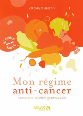 Couverture du produit · Mon régime anti-cancer : Conseils et recettes gourmandes