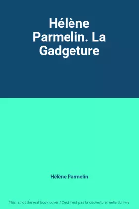 Couverture du produit · Hélène Parmelin. La Gadgeture