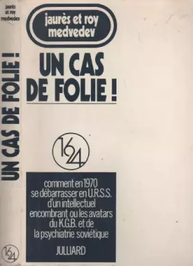 Couverture du produit · Un cas de folie ! - Comment en 1970 se débarrasser en U.R.S.S. d'un intellectuel encombrant ou les avatars du K.G.B. et de la p