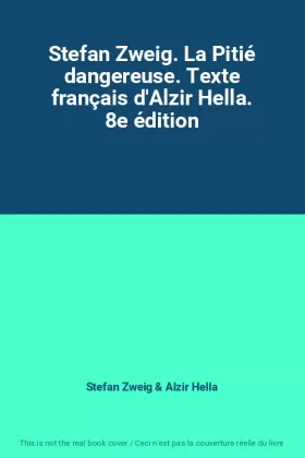 Couverture du produit · Stefan Zweig. La Pitié dangereuse. Texte français d'Alzir Hella. 8e édition
