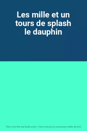 Couverture du produit · Les mille et un tours de splash le dauphin
