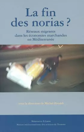 Couverture du produit · La fin des norias ? Réseaux migrants dans les économies marchandes en Méditerranée