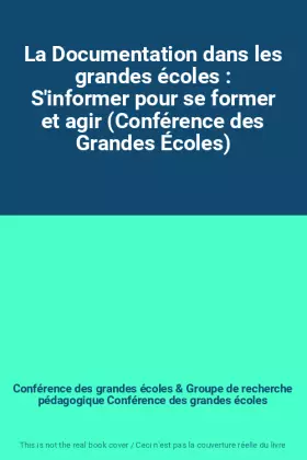 Couverture du produit · La Documentation dans les grandes écoles : S'informer pour se former et agir (Conférence des Grandes Écoles)