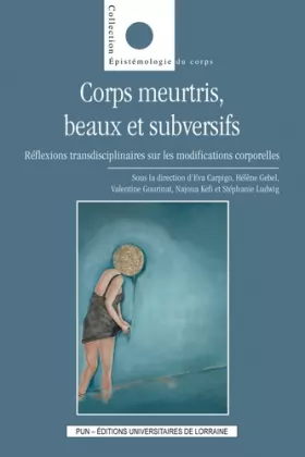 Couverture du produit · "Corps meurtris, beaux et subversifs" : Réflexions transdisciplinaires sur les modifications corporelles
