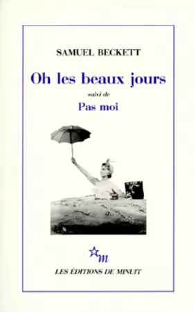 Couverture du produit · Oh les beaux jours. (suivi de) Pas moi : [Paris, Odéon-Théâtre de France, 21 octobre 1963], [Paris, Théâtre d'Orsay, 8 avril 19