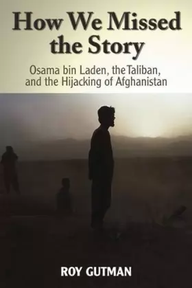 Couverture du produit · How We Missed the Story: Osama Bin Laden, the Taliban and the Hijacking of Afghanistan
