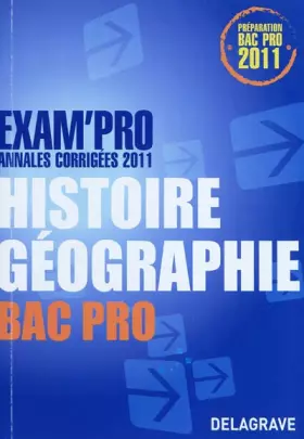 Couverture du produit · Exam'Pro Annales corrigées 2011 Histoire Géographie Bac Pro
