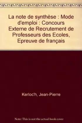 Couverture du produit · La note de synthèse : Mode d'emploi: Concours Externe de Recrutement de Professeurs des Ecoles, Epreuve de français