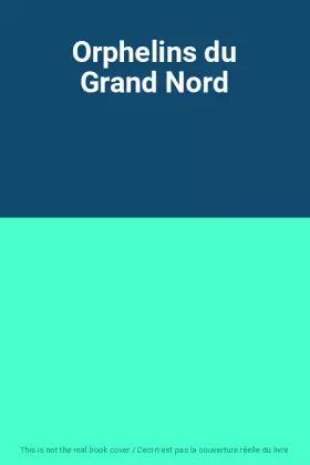 Couverture du produit · Orphelins du Grand Nord
