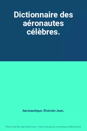 Couverture du produit · Dictionnaire des aéronautes célèbres.