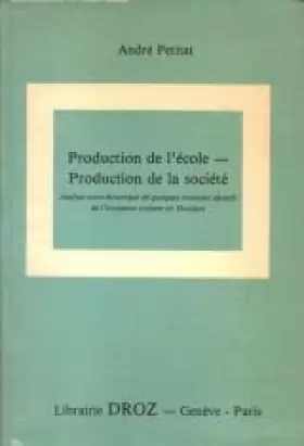 Couverture du produit · Production de l'école, production de la société : Analyse socio-historique de quelques moments décisifs de l'évolution scolaire