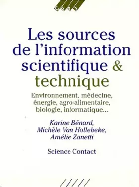 Couverture du produit · Les sources de l'information scientifique et technique : Environnement, médecine, énergie, agroalimentaire, biologie, informati