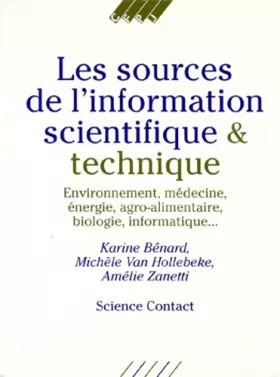 Couverture du produit · Les sources de l'information scientifique et technique : Environnement, médecine, énergie, agroalimentaire, biologie, informati