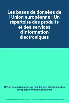 Couverture du produit · Les bases de données de l'Union européenne : Un répertoire des produits et des services d'information électroniques