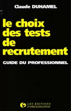 Couverture du produit · LE CHOIX DES TESTS DE RECRUTEMENT. Guide du professionnel