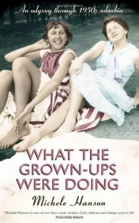 Couverture du produit · What the Grown-ups Were Doing: An odyssey through 1950s suburbia