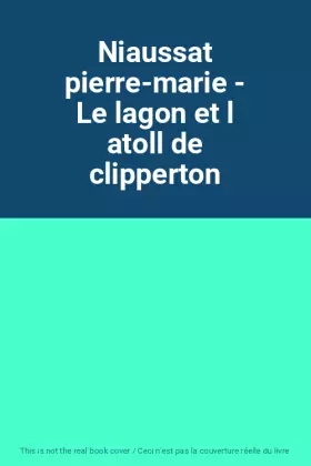 Couverture du produit · Niaussat pierre-marie - Le lagon et l atoll de clipperton