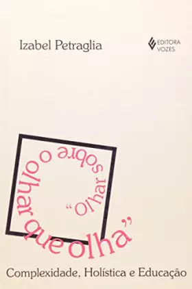 Couverture du produit · Olhar Sobre O Olhar Que Olha. Complexidade, Holistica E Educação - Volume 1 (Em Portuguese do Brasil)